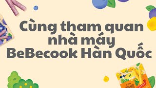 Chúng ta cùng tham quan nhà máy Bebecook tại Hàn Quốc nhé