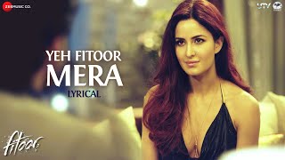 Yeh Fitoor Mera Lyrics Video| Fitoor | Aditya Roy Kapur, Katrina Kaif | Arijit Singh | Amit Trivedi
