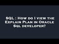 SQL : How do I view the Explain Plan in Oracle Sql developer?