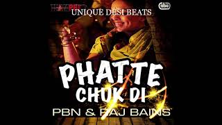 Phatte Chuk Di | PBN \u0026 Raj Bains | Punjabi Songs | UNIQUE DESI BEATS