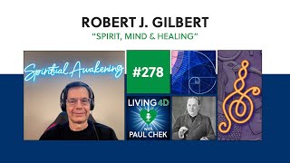 Episode 278 — Dr. Robert Gilbert: Spirit, Mind and Healing