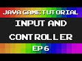 Java Game Tutorial: Ep 6 - Input and Controller