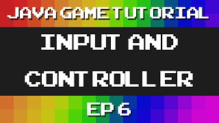 Java Game Tutorial: Ep 6 - Input and Controller