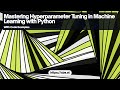 Hyperparameter Tuning in Machine Learning with Python:Grid Search and Cross-Validation