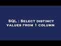 SQL : Select distinct values from 1 column