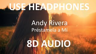 Andy Rivera - Préstamela a Mí ( 8D Audio ) 🎧