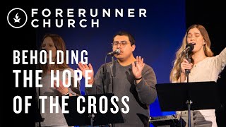 Beholding the Hope of the Cross | IHOPKC