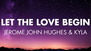 Let The Love Begin | Jerome John Hughes & Kyla (Lyrics)