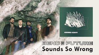 Bend the Future - Sounds So Wrong (Full Album)