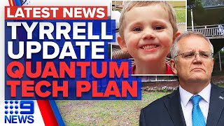 Police probe new theory in Tyrrell case, PM to invest in quantum technology | 9 News Australia