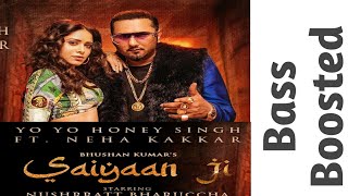 Saiyaan Ji | Yo Yo Honey Singh,neha kakkar|Nushrratt Bharucchal | bass boosted song| punjabi dj song