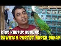 PANTAU KIOS BURUNG2 RAWATAN, PURTOT HARGA BAHAN DAN BURUNG2 GACORAN