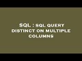 SQL : sql query distinct on multiple columns
