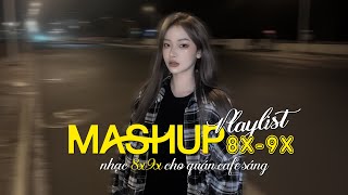 Nhạc Chill Mashup 8x 9x | Mashup Nhạc Trẻ Bất Hủ Hay Vượt Thời Gian | Nhạc Trẻ Nhẹ Nhàng Hoài Niệm