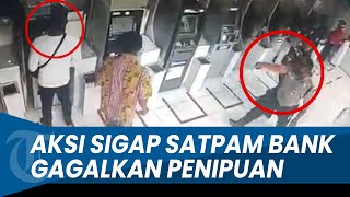 DETIK-DETIK AKSI SIGAP Satpam Bank Gagalkan Penipuan di ATM