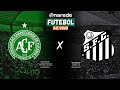 CHAPECOENSE X SANTOS AO VIVO - TRANSMISSÃO SÉRIE B 2024