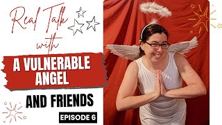 Old memories triggered, and other topics | Real Talk with a Vulnerable Angel and Friends, episode 6