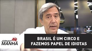 Brasil é um circo e fazemos papel de idiotas | Marco Antonio Villa