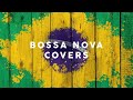 Bossa Nova Covers 2021 - Cool Music
