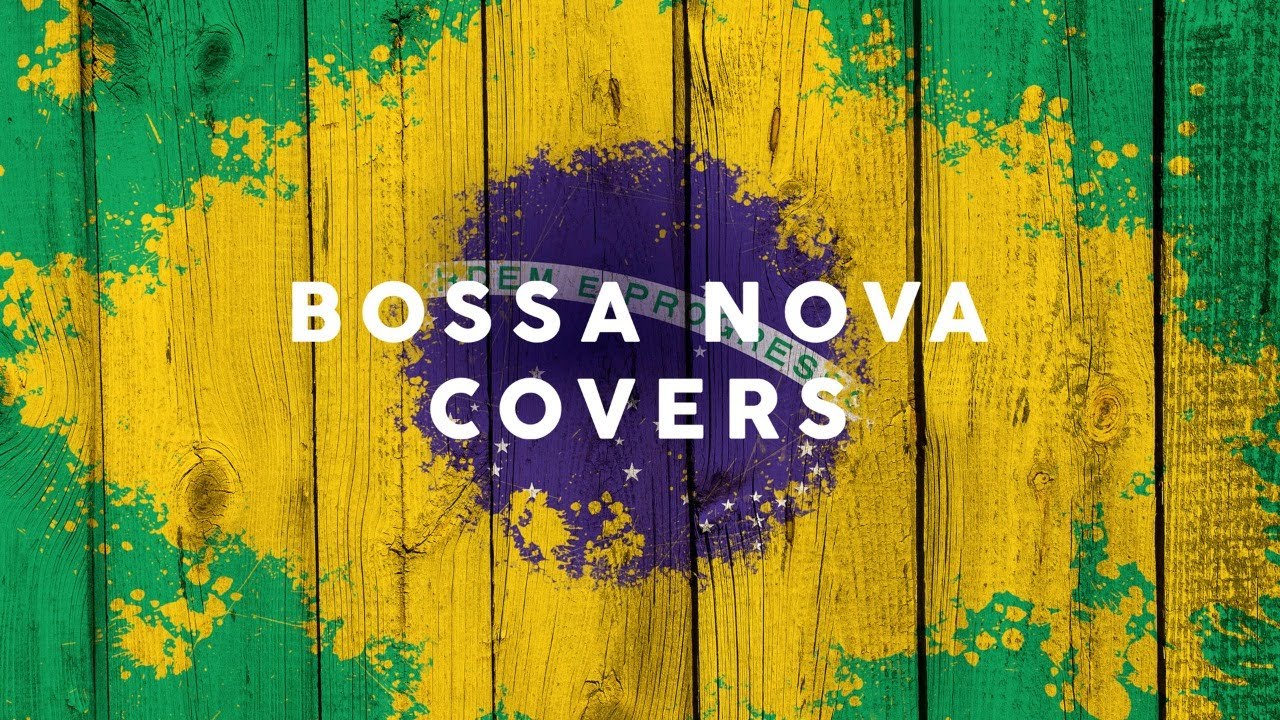 Bossa Nova Covers 2021 - Cool Music - YouTube