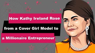 Kathy Ireland Biography | Animated Video | From a Cover girl Model to a Millionaire Entrepreneur