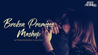 Broken Promises Mashup | Aftermorning Chillout | Mohabbat Tujhe Alvida OST Remix