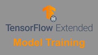 Tensorflow Extended: Explained - Model Training