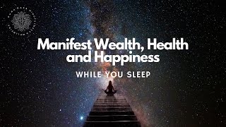 Manifest Wealth, Health and Happiness While You Sleep, Guided Meditation
