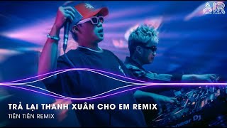 Trả Lại Thanh Xuân Cho Em Remix - Trả Lại Cho Em Ngày Tháng Tươi Đẹp Remix TikTok - Cảm Ơn Em Remix