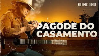 PAGODE DO CASAMENTO  | Eduardo Costa