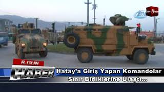 Hatay’a giriş yapan komandolar sınır birliklerine ulaştı 9 MART 2018   8GUNHABER