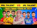 IPL TALENT 2024 Vs PSL TALENT 2024 | Best Talent Found In Indian Premier League | Ipl Vs Psl |