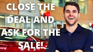 |Car Sales Training| Ten Ways to Close a Deal and Ask for the Sale Car Salesman Training