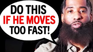 7 Things To Do When He’s Moving TOO FAST