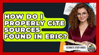How Do I Properly Cite Sources Found In ERIC? - Ultimate Study Hacks