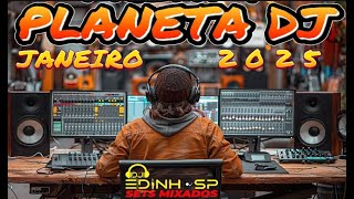 PLANETA DJ JANEIRO 2025 - LANÇAMENTOS - ELETRÔNICAS - THE BEST MUSIC - BALADAS - TOPS DA BALADA