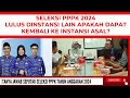 🔴 PPPK 2024, APAKAH LULUS DIINSTANSI LAIN DAPAT KEMBALI KE INSTANSI ASAL??