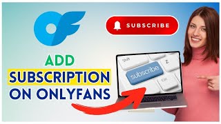 How to Add Subscription on OnlyFans 2025?