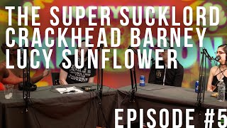 Crackhead Barney, Lucy Sunflower, & Super Sucklord - Episode #5 / Lucky Time Explosion! Podcast