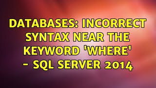 Databases: Incorrect syntax near the keyword 'WHERE' - SQL Server 2014