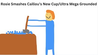 Rosie Smashes Caillou's New Cup/Ultra Mega Grounded