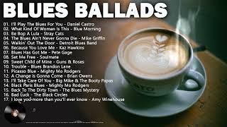 The Best Of Slow Blues Ballads  - Greatest Blues Rock Music Playlist - Best Of Smooth Blues Music