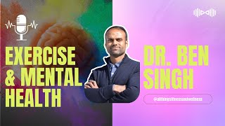 Exercise and Mental Health | The Powerful Link Explained with Dr. Ben Singh