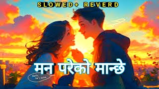 मन परेको मान्छे💗 (Slowed+Reverd) || New Nepali Song,Ft. khem century