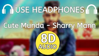 Cute Munda (8D AUDIO) Sharry Mann | Use Headphones 🎧 Cute Munda 8D Song Sharry Mann