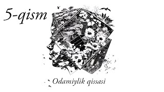 ODAMIYLIK QISSASI 5-qism /// Mirzakalon Ismoiliy /// AudioKitob