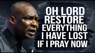 Oh Lord restore everything I have lost As i pray - Apostle Joshua Selman - Apostle Joshua Selman