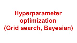 Hyperparameter optimization, Grid search, Bayesian optimization