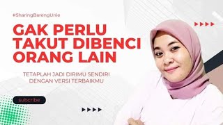 JANGAN TAKUT DIBENCI ORANG LAIN | MOTIVASI | #SharingBarengUnie Eps 7