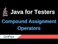 Java for Testers - Part 52 - Compound Assignment Operators